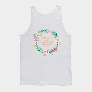 Mr. Knightleys quote - If I loved you less, I might be able to talk about it more Tank Top